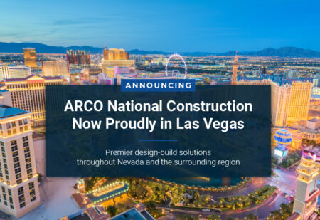 TOP DESIGN-BUILD GENERAL CONTRACTOR ARCO NATIONAL CONSTRUCTION ANNOUNCES WEST COAST GROWTH WITH OPENING OF NEW LAS VEGAS OFFICE